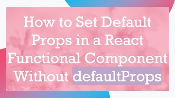 How to Set Default Props in a React Functional Component Without defaultProps