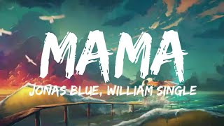 Jonas Blue - Mama (Lyrics) ft. William Single