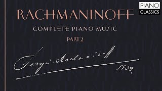 Rachmaninoff: Complete Piano Music (Part 2)