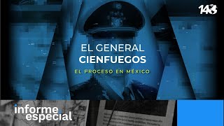 Informe Especial | El General Cienfuegos. El proceso en México