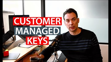 What Are Customer Managed Keys?