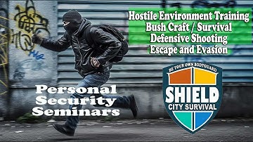 SHIELD City Survival: Hostile Environment, Escape & Evasion, Bushcraft, Defensive Shooting Seminare