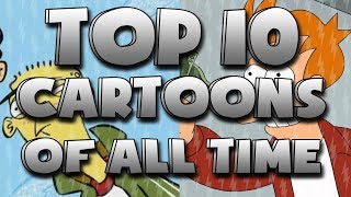 My Top 10 Cartoons of ALL TIME [Part 2]