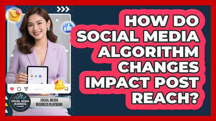 How Do Social Media Algorithm Changes Impact Post Reach? - Social Media Business Playbook