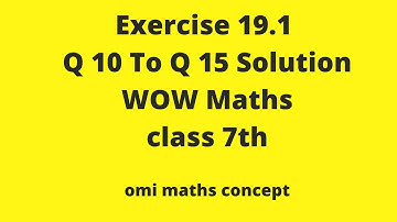 Exercise 19.1 Q 10 TO Q 15 SOLUTION WOW MATHS
