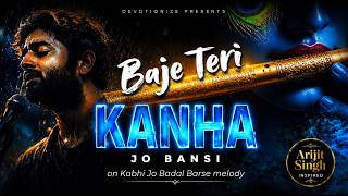 Kabhi Jo Badal Barse | Baje Teri Kanha Jo Bansi Melody | Arijit Singh | Krishna Bhajan | Devotionize
