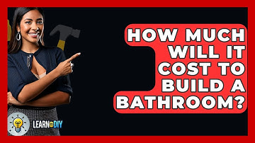 How Much Will It Cost To Build A Bathroom? - LearnToDIY360.com