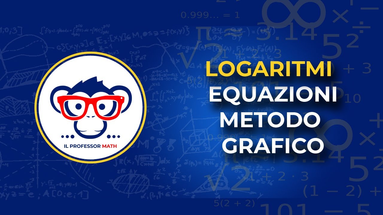 I Logaritmi - Come risolvere Equazioni Logaritmiche col Metodo Grafico