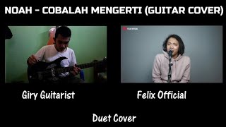 Noah - Cobalah Mengerti (Guitar Cover) Song Cover By Felix (Duet Cover)