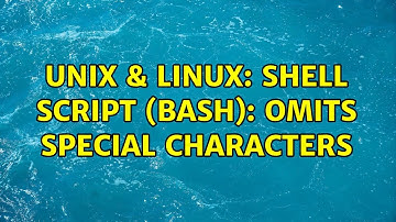 Unix & Linux: Shell Script (Bash): Omits special characters (2 Solutions!!)