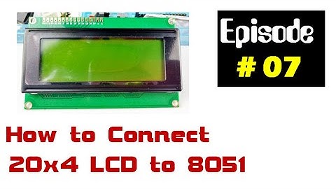 MCU Programming #07 | How to Connect a 20x4 LCD Module to the 8051 STC90C516RD+ | BEGINNERs COURSE