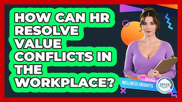 How Can HR Resolve Value Conflicts In The Workplace? - Office Wellness Insights