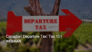 Webinar Replay – Canadian Departure Tax: Tax 101