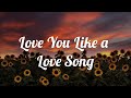 Love You Like a Love Song - Selena Gomez (Lyrics)