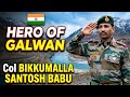 Hero of Galwan || Col Bikkumalla Santosh Babu 