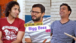 The Internet Said So | Ep. 3 - Bigg Boss