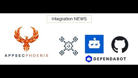 Dependabot  Dependency Check - Appsecphoenix Integration