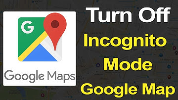 How to Turn Off Incognito Mode in Google Map?