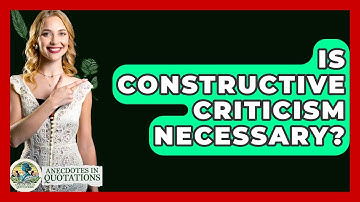 Is Constructive Criticism Necessary? - Anecdotes in Quotation