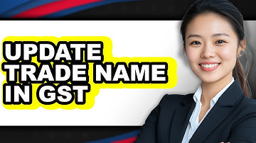 How to Update Trade Name in Gst - Full Guide