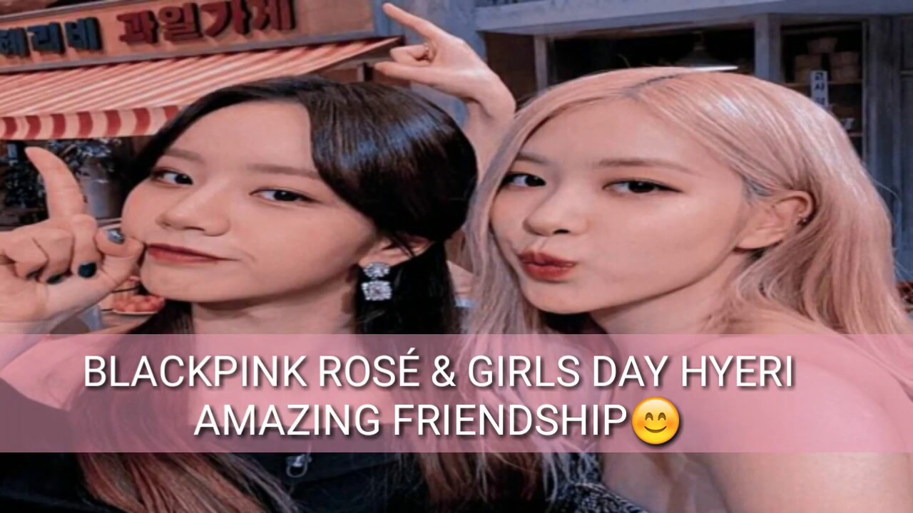 BLACKPINK ROSÉ AND GIRLS DAY HYERI AMAZING AND TRUE ...