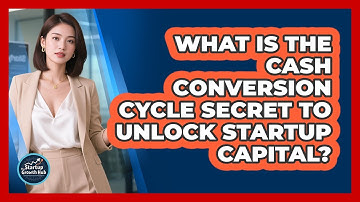 What Is The Cash Conversion Cycle Secret To Unlock Startup Capital? - The Startup Growth Hub