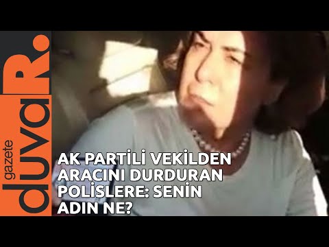 AK Partili vekil Zeynep Gül Yılmaz'dan aracını durduran polislere: Senin adın ne?