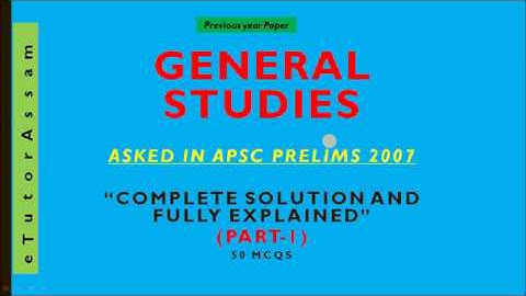APSC GENERAL STUDIES 2007 PRELIMS PAPER PART 1