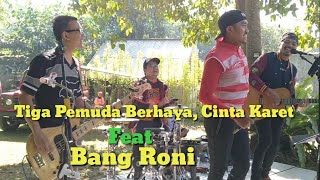 Cinta Karet, Tiga Pemuda Berbahaya Feat Bang Roni DPR-RI (BROMLIN X ASC GOWES)