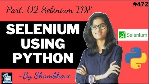 Selenium using python Part:02 | Selenium IDE | python automation | selenium | testing using selenium