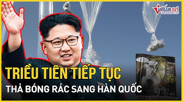 Triều Tiên tiếp tục thả bóng bay rác, Hàn Quốc có hành động đáp trả gay gắt | Báo VietNamNet