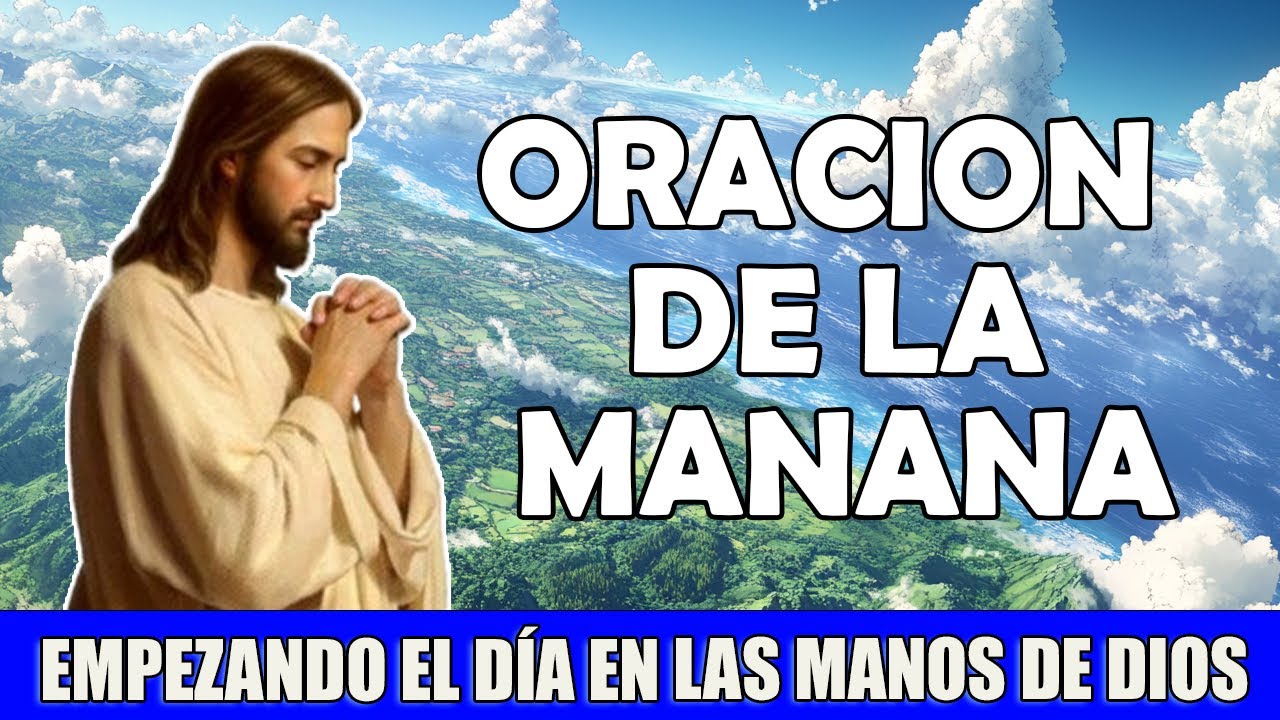Oracion de la mañana, empezando el día en las manos de Dios - YouTube