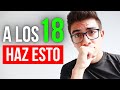 5 Cosas Que Debes HACER A LOS 18 AÑOS (Prepárate AHORA)