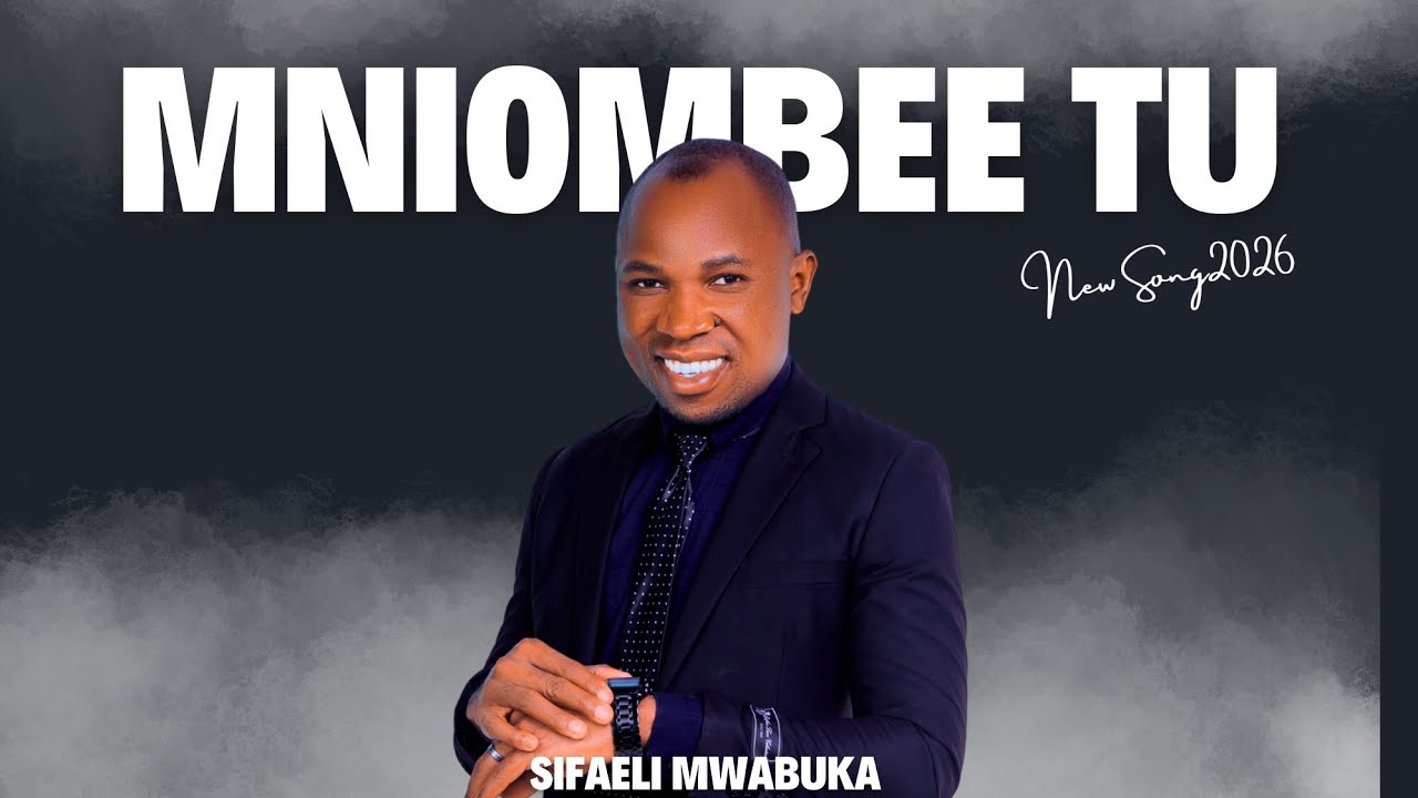MNIOMBEE TU 2026(official music)by SIFAELI MWABUKA  sms SKIZA 95213407 to 811