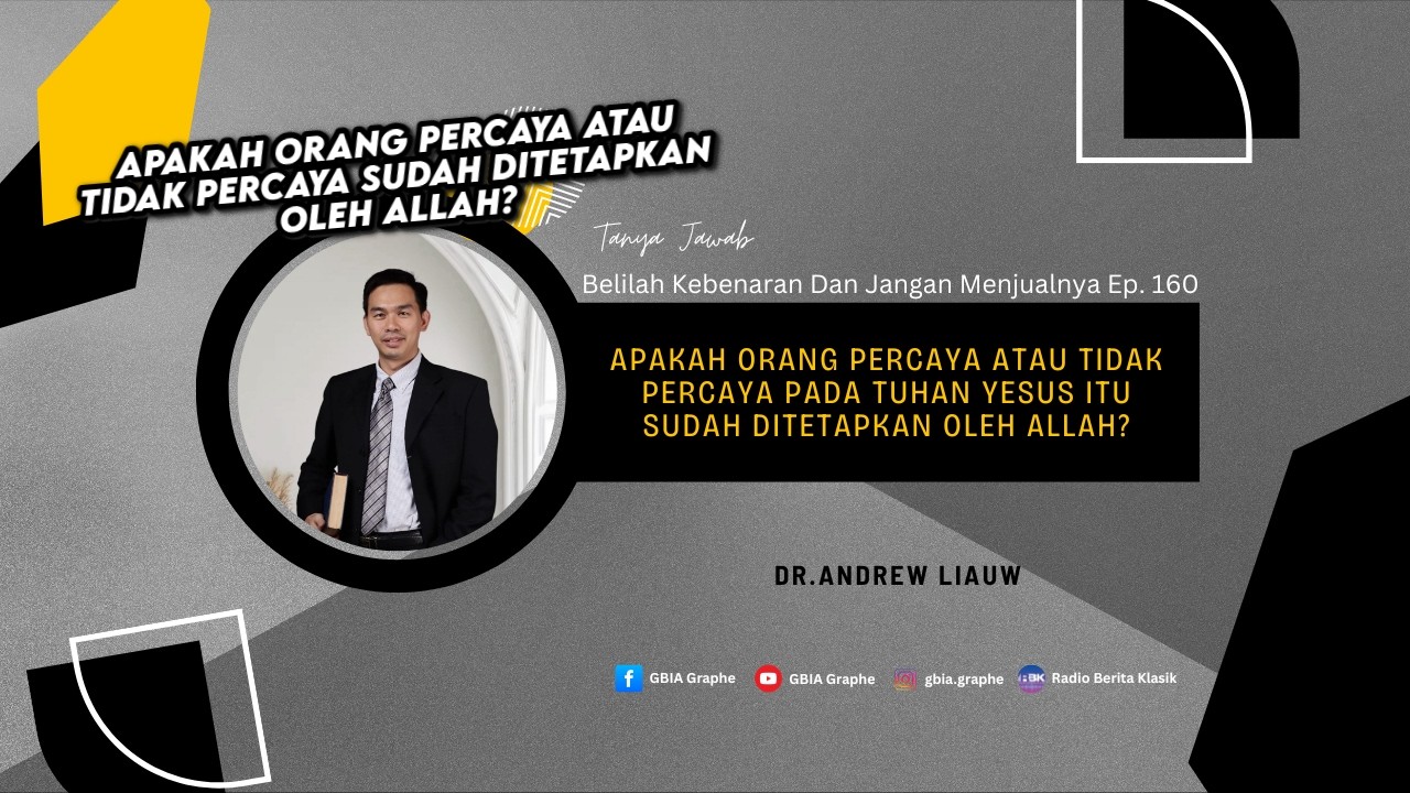 TANYA JAWAB BKDJM EP.160| APAKAH ORANG PERCAYA ATAU TIDAK PERCAYA SUDAH DITETAPKAN? |Dr. AndrewLiauw