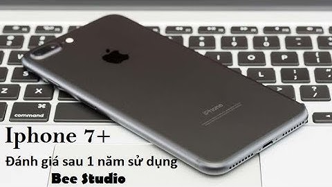 Đánh giá iphone 7 sau 1 năm sử dụng năm 2024