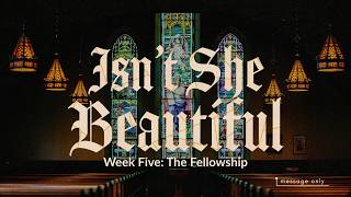 Isn’t She Beautiful? | Week 5 - The Fellowship