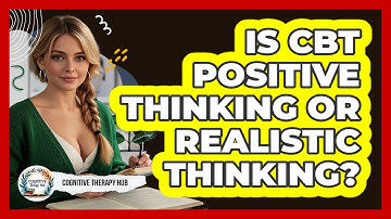Is CBT Positive Thinking Or Realistic Thinking? - Cognitive Therapy Hub