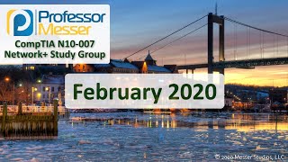 Professor Messer's N10-007 Network+ Study Group - February 2020