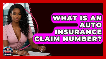What Is An Auto Insurance Claim Number? - Auto Coverage Explained