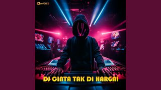 DJ CINTA TAK DI HARGAI