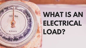 What is an Electrical load?