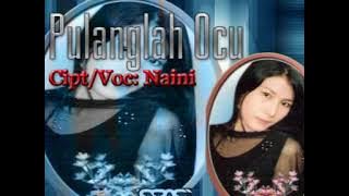 PULANGLAH OCU (NAINI) cipt. NAINI