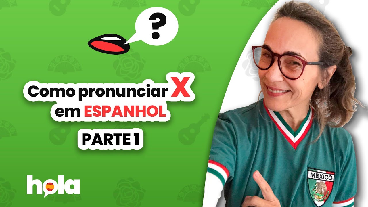 Como pronunciar X em espanhol? Parte 1: x em início de palavra - YouTube