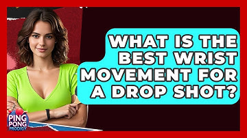 What Is The Best Wrist Movement For A Drop Shot? - Ping Pong Prodigy
