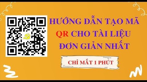 HƯỚNG DẪN TẠO MÃ QR CHO TẠI LIỆU ĐẠI HỘI, HỘI NGHỊ