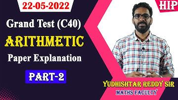 22-05-2022 Grand Test (C40) Arithmetic Paper Explanation |Part-2 |by Yudhishtar Reddy Sir|| HIP.