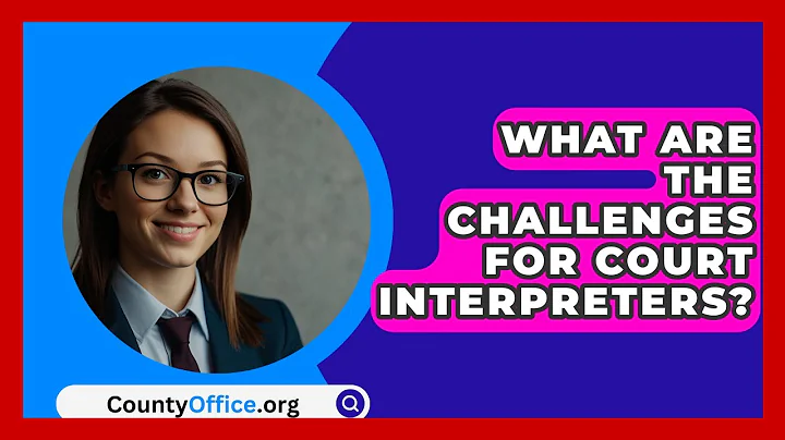 What Are The Challenges For Court Interpreters? - CountyOffice.org