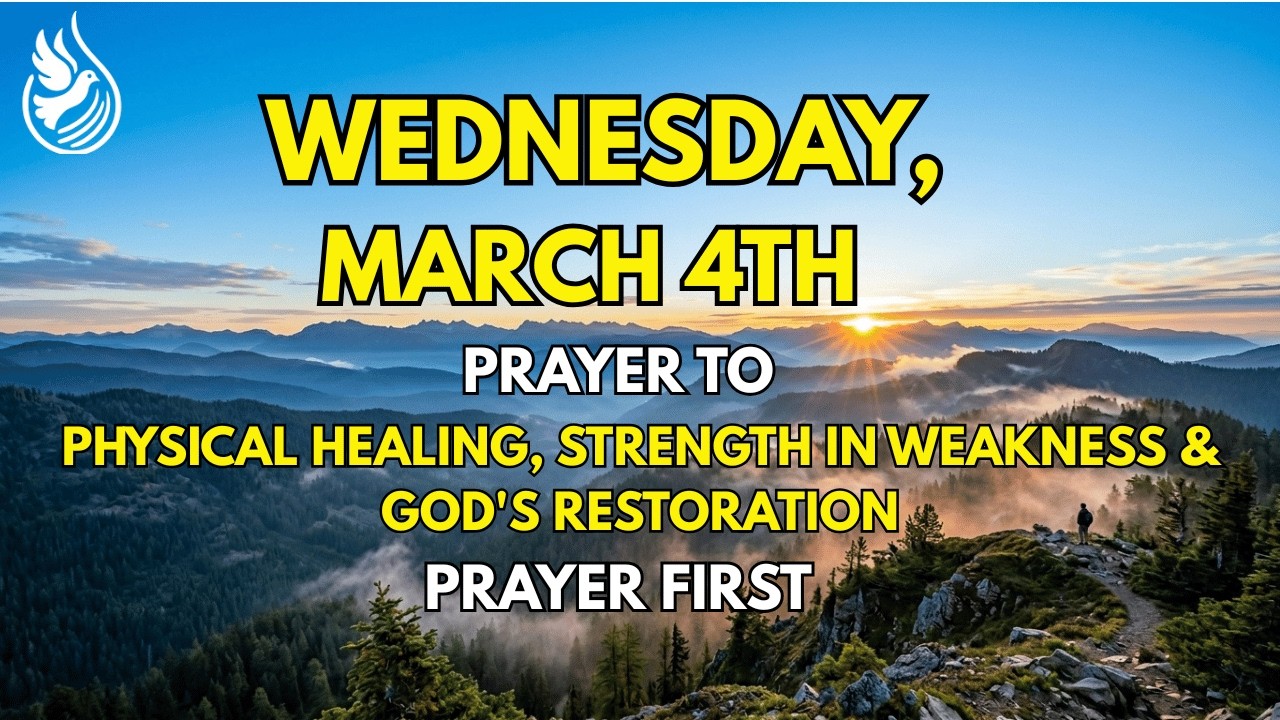 Wednesday, March 4th, Morning Prayer for Physical Healing, Strength in Weakness & God's Restoration