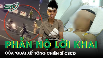 Phẫn nộ lời khai của ‘quái xế’ tông chiến sĩ CSCĐ: ‘Sợ bị lực lượng chức năng bắt giữ nên tăng ga’